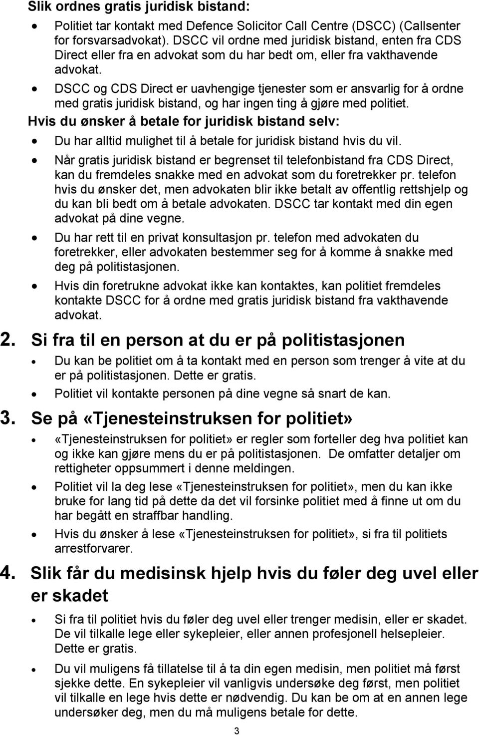 DSCC og CDS Direct er uavhengige tjenester som er ansvarlig for å ordne med gratis juridisk bistand, og har ingen ting å gjøre med politiet.