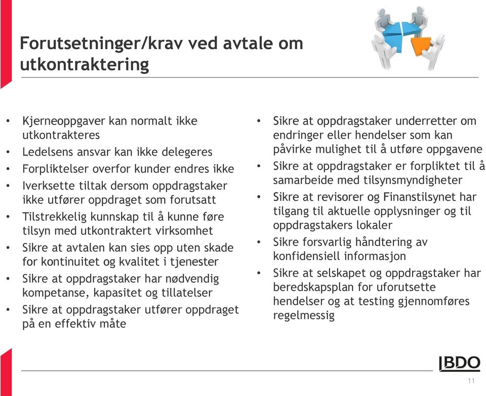 tjenester Sikre at oppdragstaker har nødvendig kompetanse, kapasitet og tillatelser Sikre at oppdragstaker utfører oppdraget på en effektiv måte Sikre at oppdragstaker underretter om endringer eller