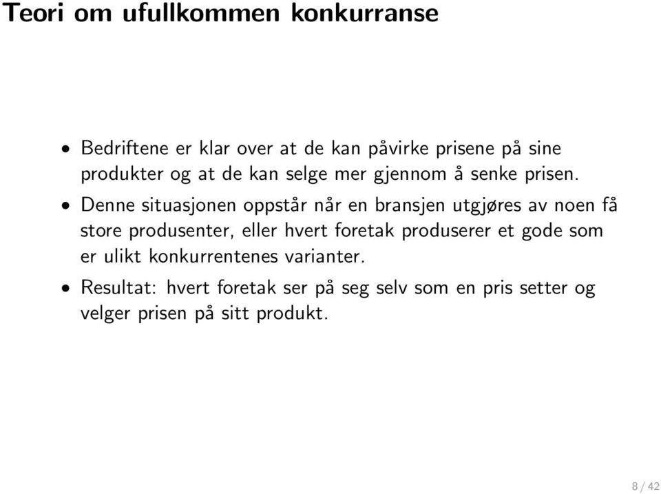 Denne situasjonen oppstår når en bransjen utgjøres av noen få store produsenter, eller hvert foretak