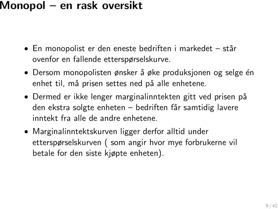 Dermed er ikke lenger marginalinntekten gitt ved prisen på den ekstra solgte enheten bedriften får samtidig lavere inntekt fra alle