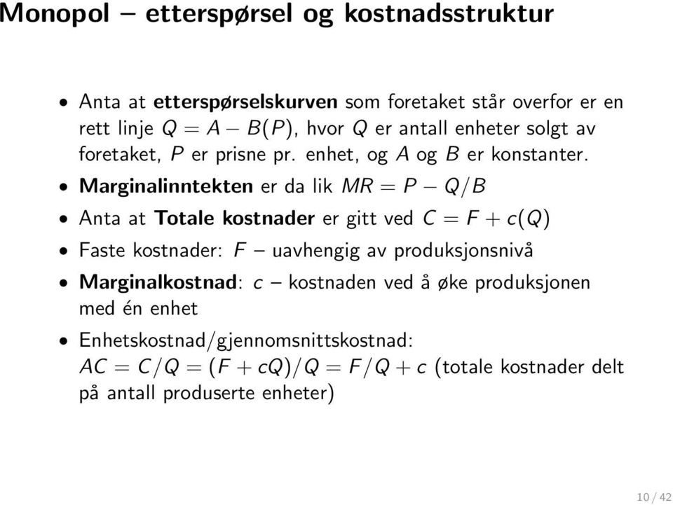 Marginalinntekten er da lik MR = P Q/B Anta at Totale kostnader er gitt ved C = F + c(q) Faste kostnader: F uavhengig av produksjonsnivå