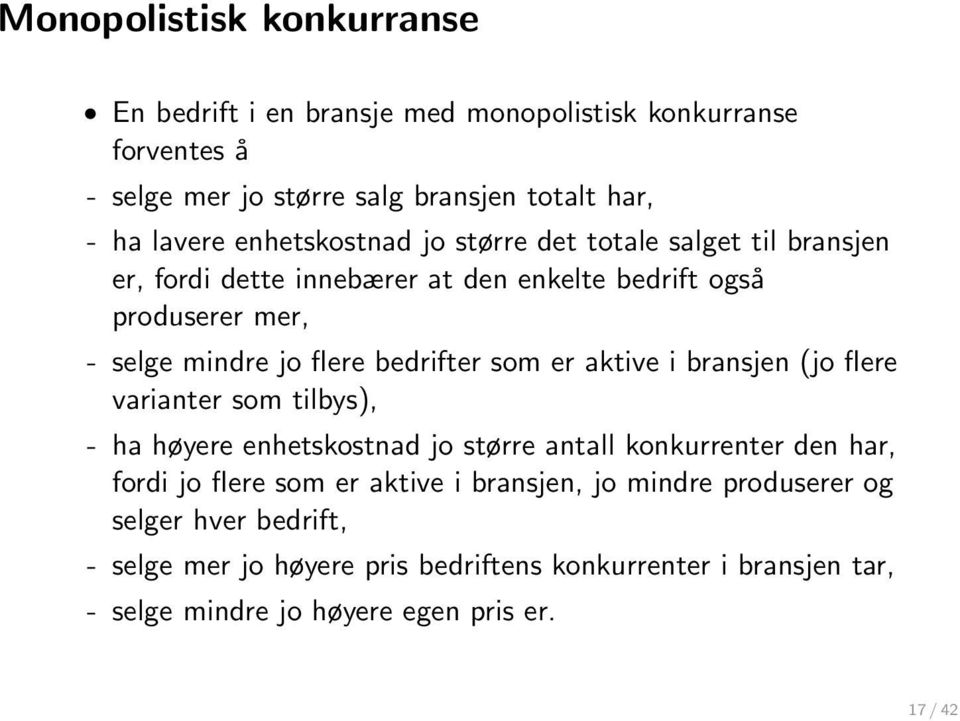 som er aktive i bransjen (jo flere varianter som tilbys), - ha høyere enhetskostnad jo større antall konkurrenter den har, fordi jo flere som er aktive i