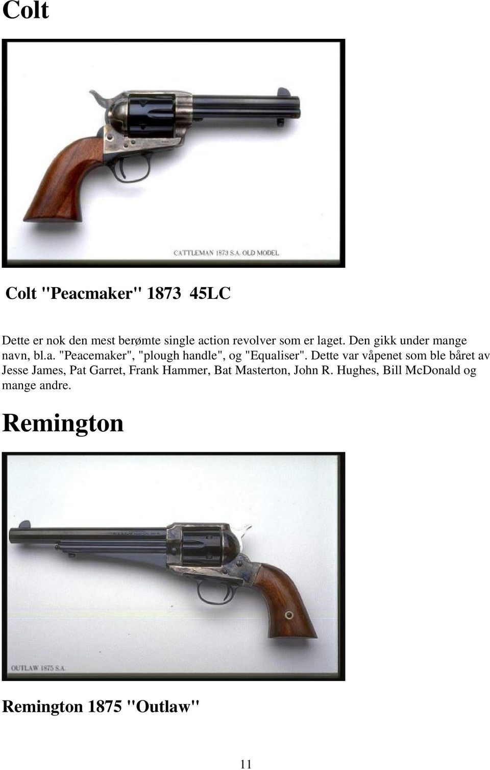 Dette var våpenet som ble båret av Jesse James, Pat Garret, Frank Hammer, Bat
