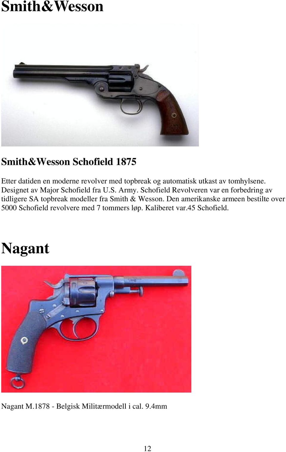 Schofield Revolveren var en forbedring av tidligere SA topbreak modeller fra Smith & Wesson.
