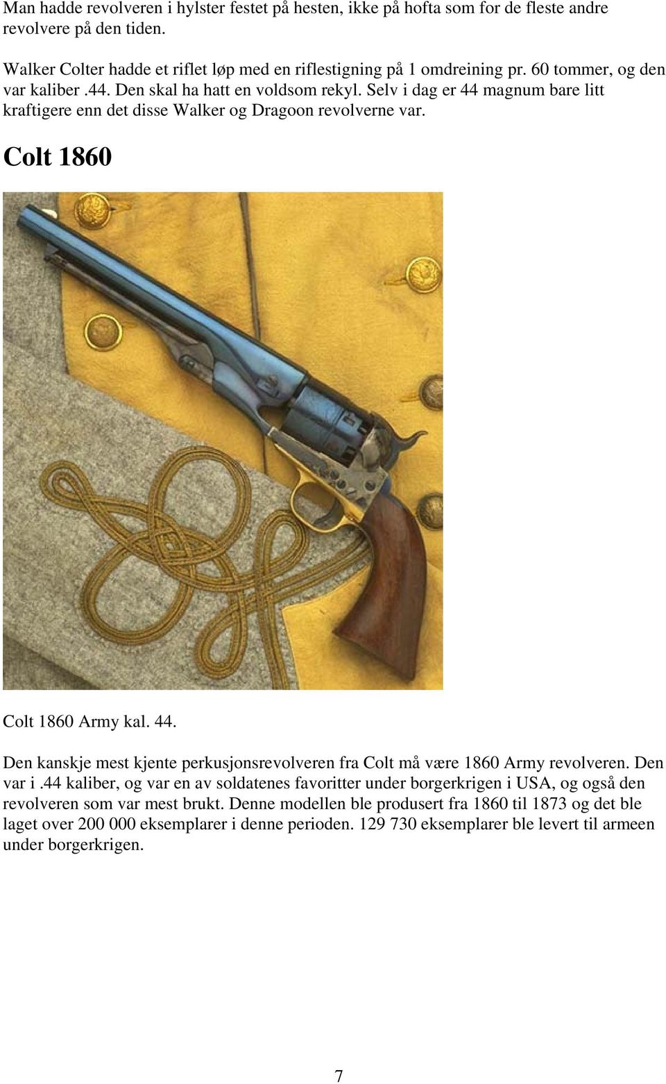 44. Den kanskje mest kjente perkusjonsrevolveren fra Colt må være 1860 Army revolveren. Den var i.