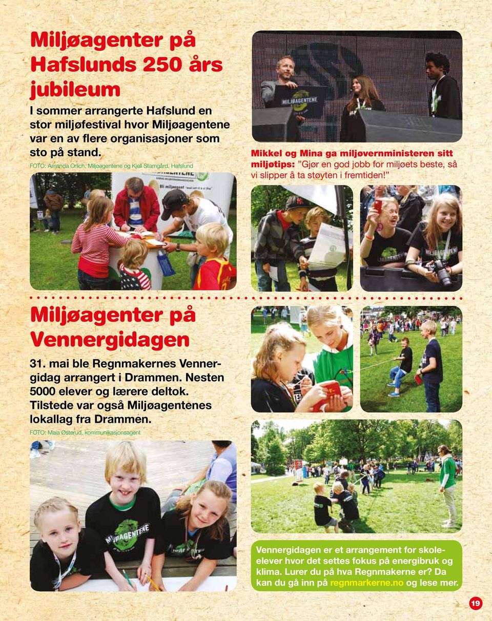 fremtiden! Miljøagenter på Vennergidagen 31. mai ble Regnmakernes Vennergidag arrangert i Drammen. Nesten 5000 elever og lærere deltok.