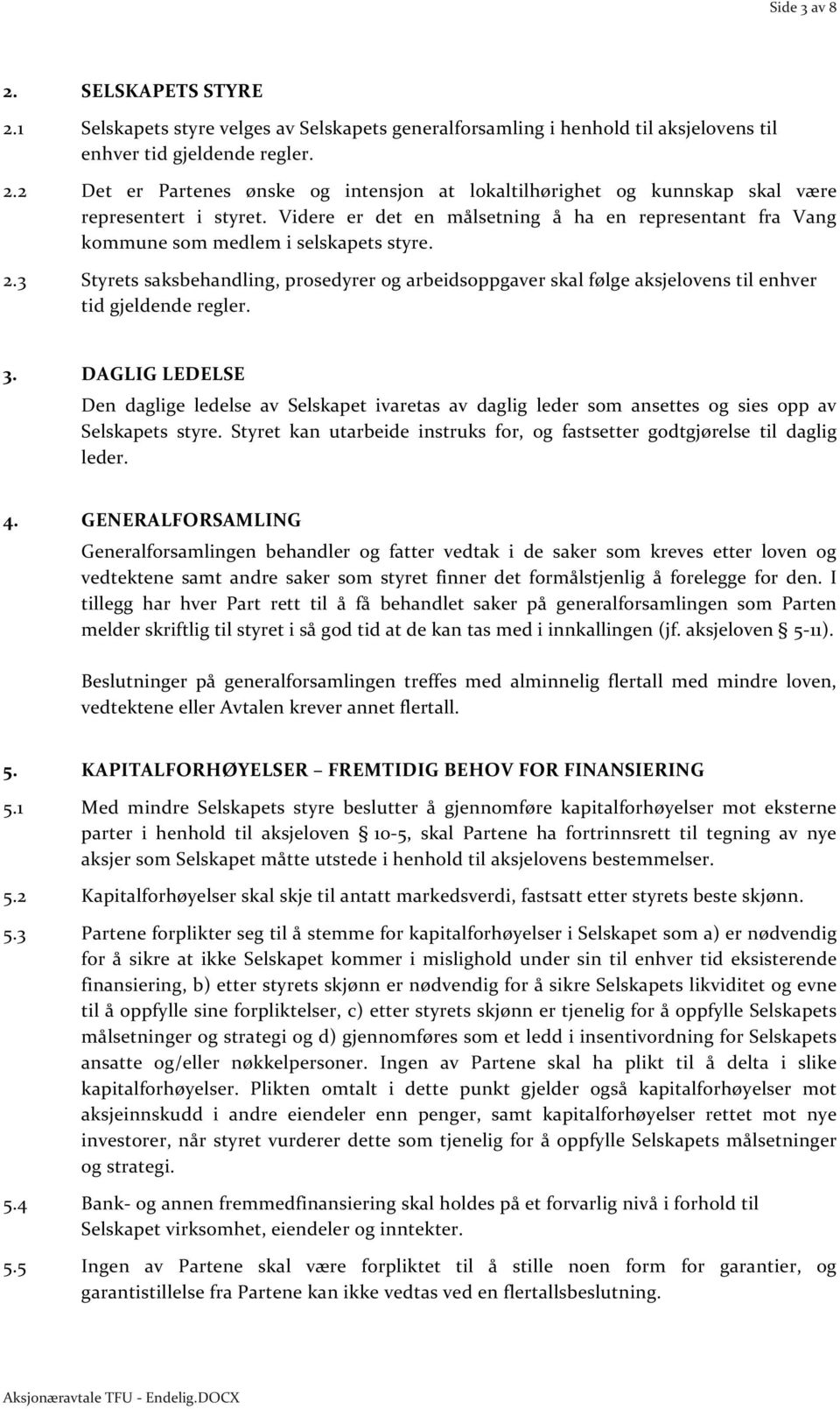 3 Styrets saksbehandling, prosedyrer og arbeidsoppgaver skal følge aksjelovens til enhver tid gjeldende regler. 3.