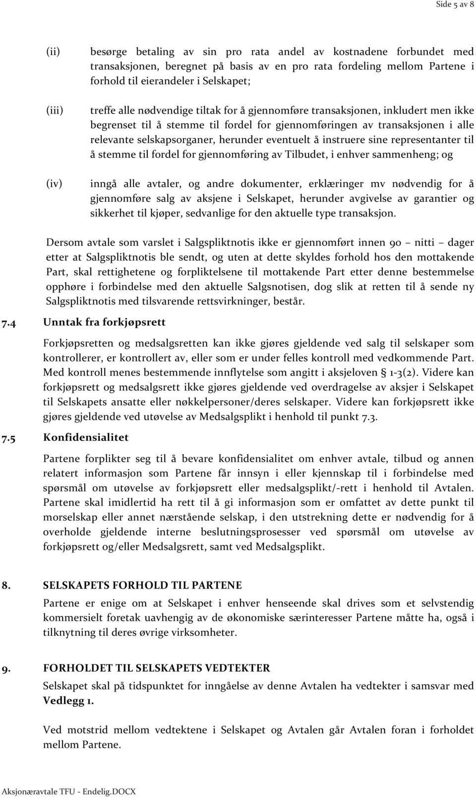 herunder eventuelt å instruere sine representanter til å stemme til fordel for gjennomføring av Tilbudet, i enhver sammenheng; og inngå alle avtaler, og andre dokumenter, erklæringer mv nødvendig for