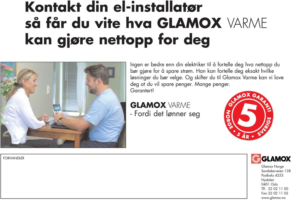 Og skifter du til Glamox Varme kan vi love deg at du vil spare penger. Mange penger. Garantert!