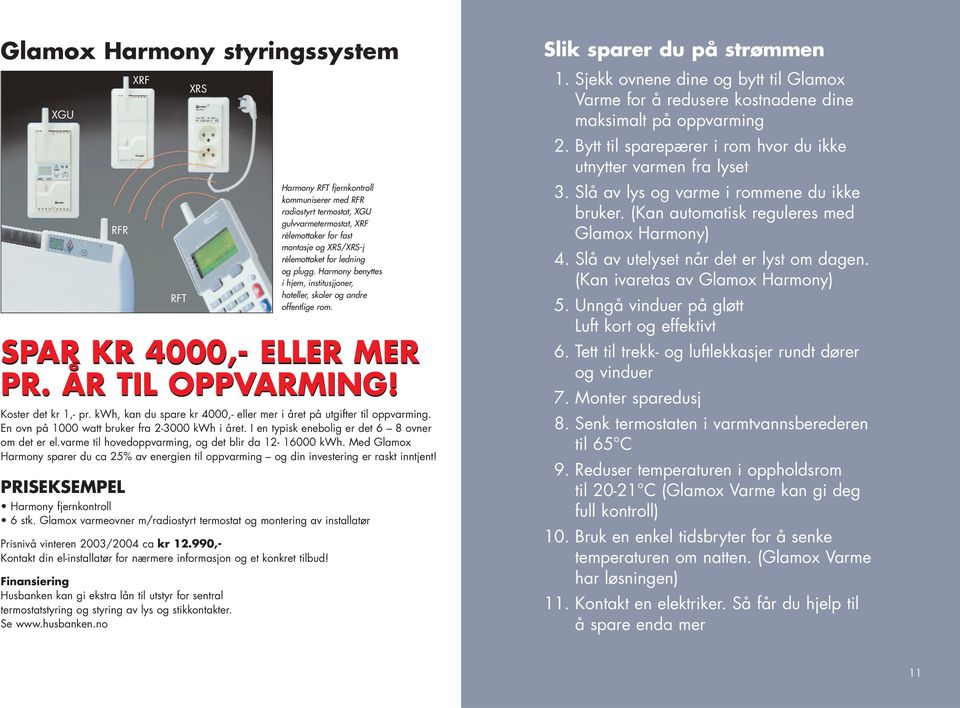 kwh, kan du spare kr 4000,- eller mer i året på utgifter til oppvarming. En ovn på 1000 watt bruker fra 2-3000 kwh i året. I en typisk enebolig er det 6 8 ovner om det er el.