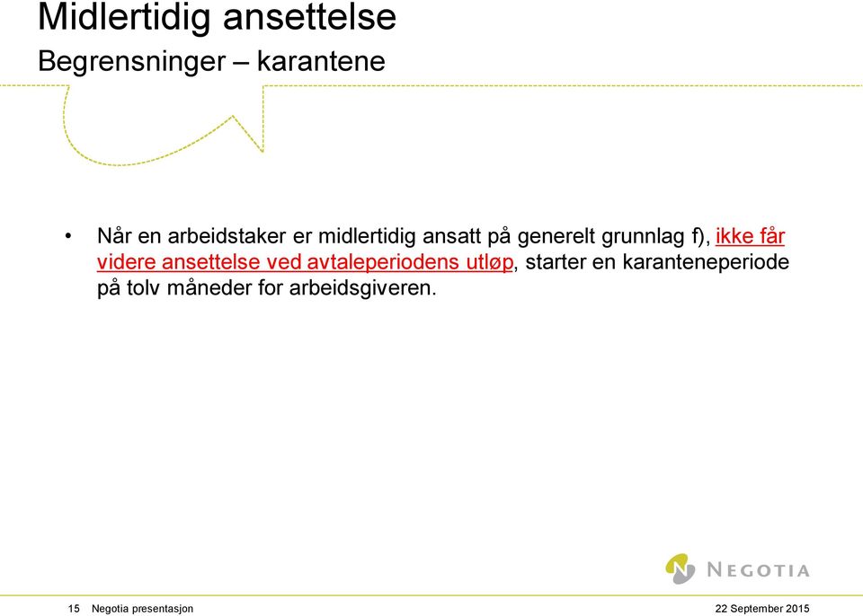 ikke får videre ansettelse ved avtaleperiodens utløp, starter