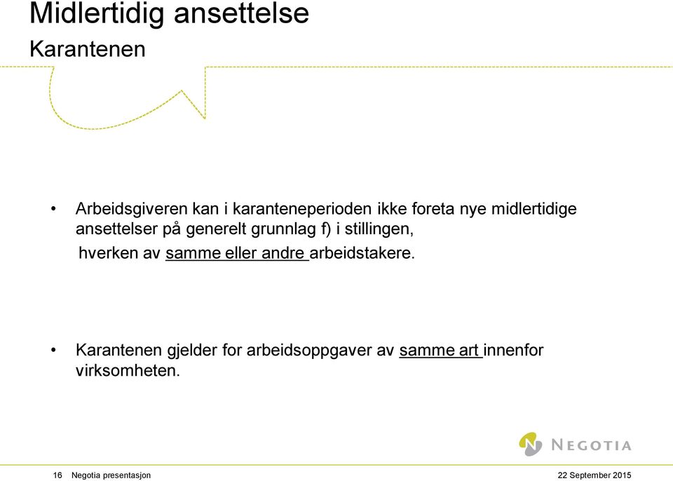 stillingen, hverken av samme eller andre arbeidstakere.