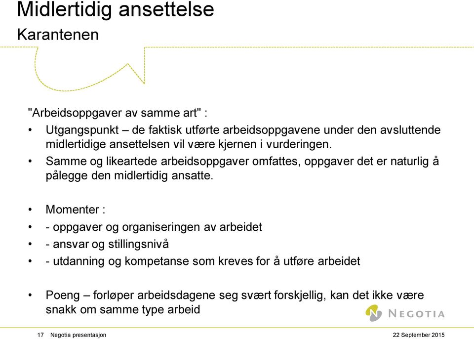 Samme og likeartede arbeidsoppgaver omfattes, oppgaver det er naturlig å pålegge den midlertidig ansatte.