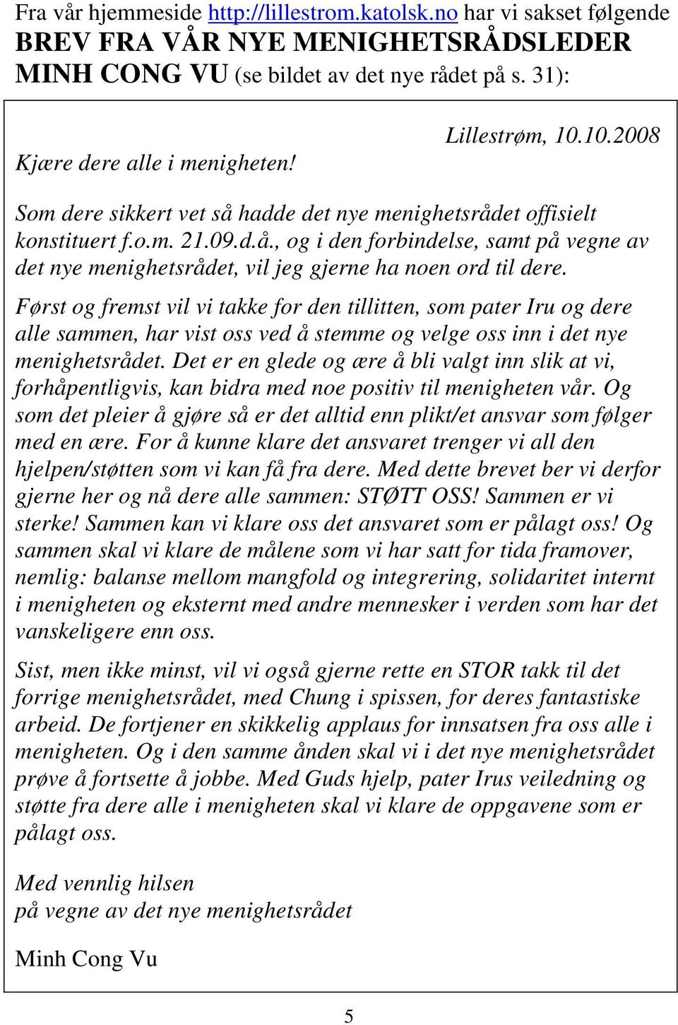 Først og fremst vil vi takke for den tillitten, som pater Iru og dere alle sammen, har vist oss ved å stemme og velge oss inn i det nye menighetsrådet.