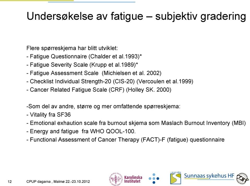 2002) - Checklist Individual Strength-20 (CIS-20) (Vercoulen et al.1999) - Cancer Related Fatigue Scale (CRF) (Holley SK.