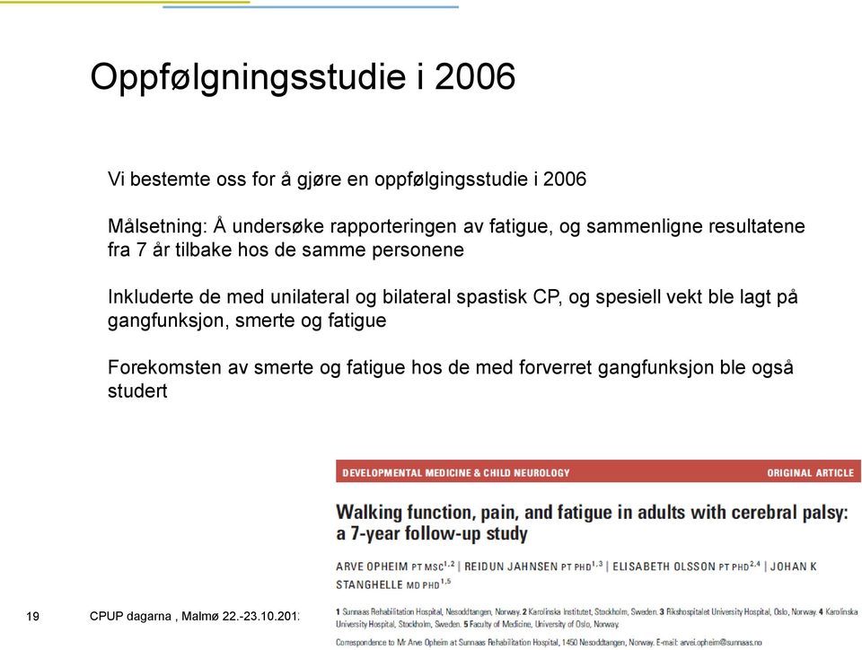 personene Inkluderte de med unilateral og bilateral spastisk CP, og spesiell vekt ble lagt på