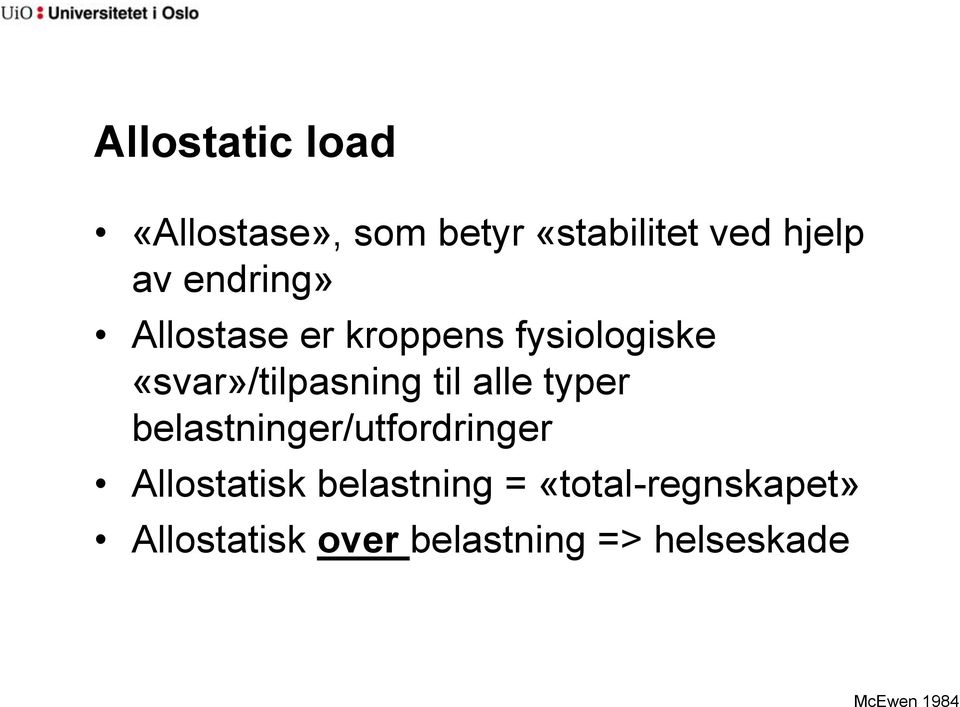 alle typer belastninger/utfordringer Allostatisk belastning =