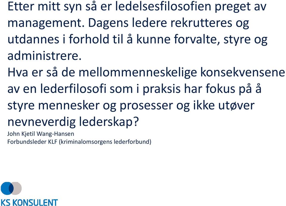 Hva er så de mellommenneskelige konsekvensene av en lederfilosofi som i praksis har fokus på å