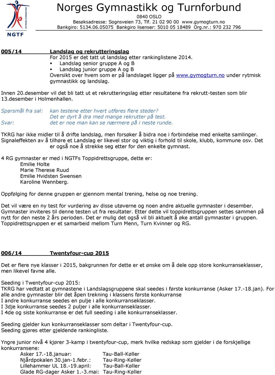 desember vil det bli tatt ut et rekrutteringslag etter resultatene fra rekrutt-testen som blir 13.desember i Holmenhallen. Spørsmål fra sal: kan testene etter hvert utføres flere steder?