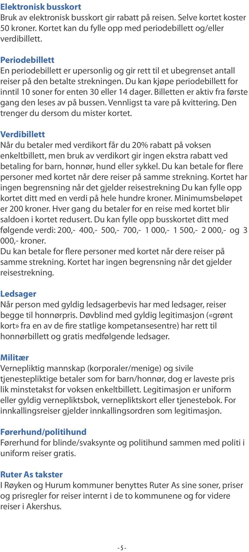 fra.første. gang.den.leses.av.på.bussen..vennligst.ta.vare.på.kvittering..den. trenger.du.dersom.du.mister.kortet. Verdibillett Når.du.betaler.med.verdikort.får.du.20%.rabatt.på.voksen.