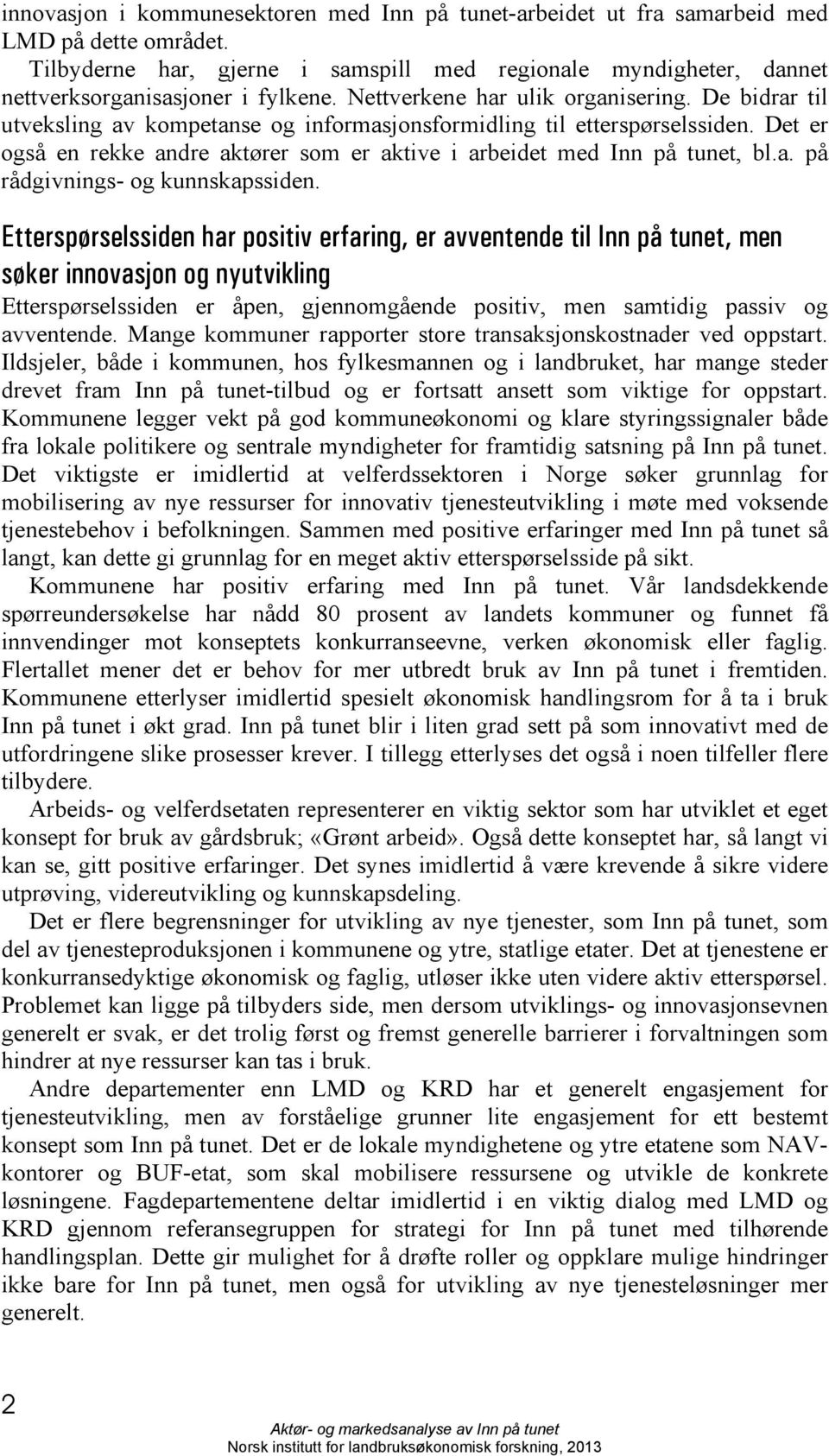 Det er også en rekke andre aktører som er aktive i arbeidet med Inn på tunet, bl.a. på rådgivnings- og kunnskapssiden.