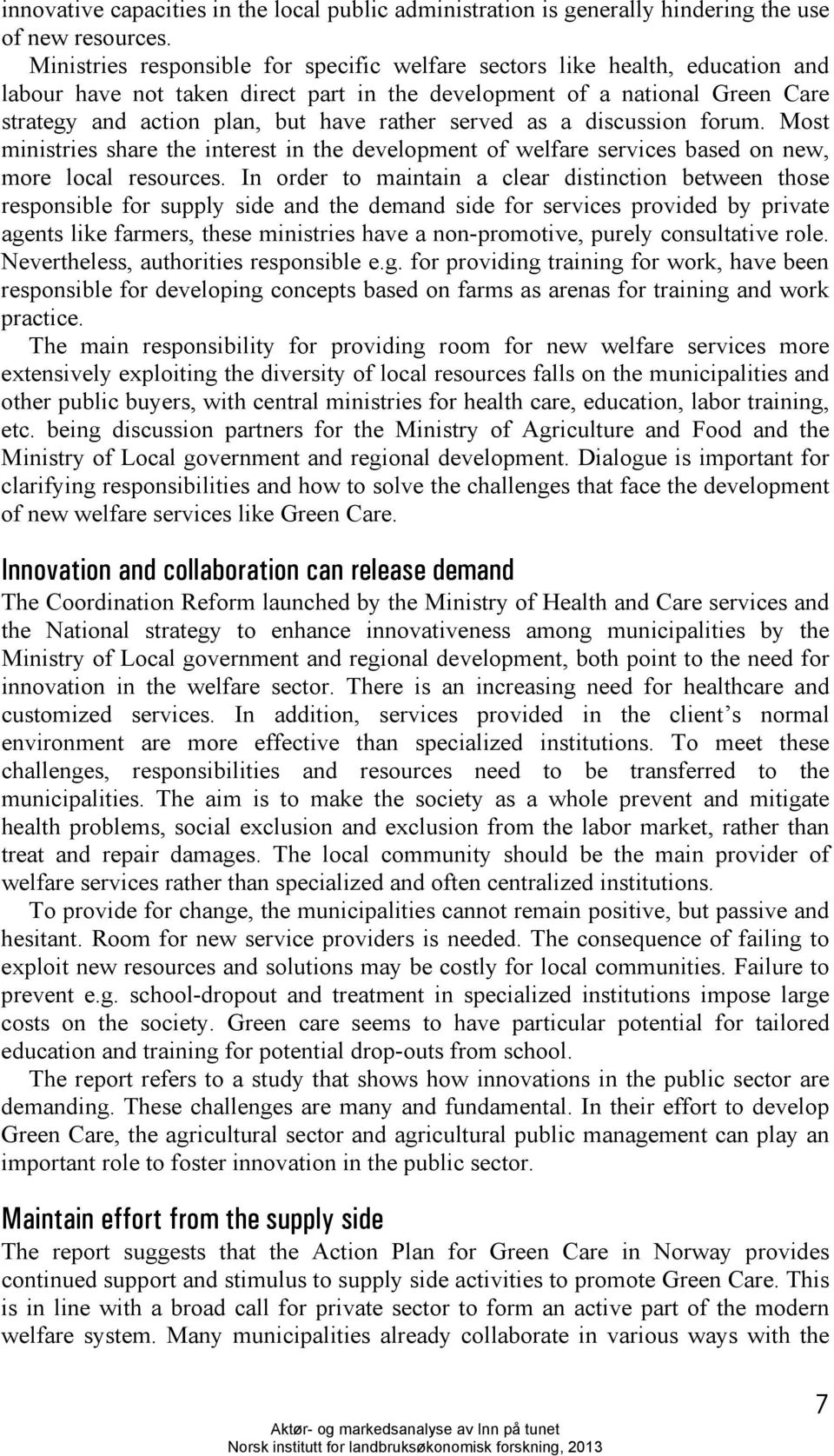 served as a discussion forum. Most ministries share the interest in the development of welfare services based on new, more local resources.