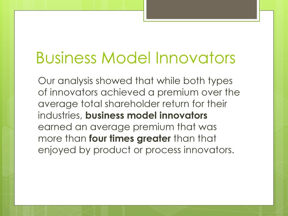 their industries, business model innovators earned an average premium that
