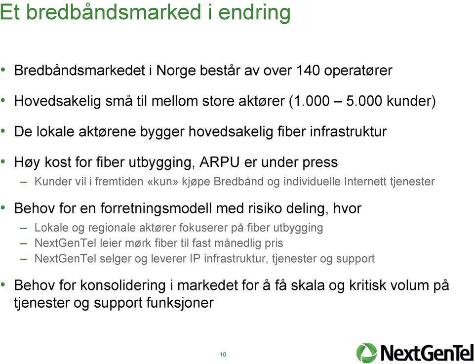 individuelle Internett tjenester Behov for en forretningsmodell med risiko deling, hvor Lokale og regionale aktører fokuserer på fiber utbygging NextGenTel leier mørk