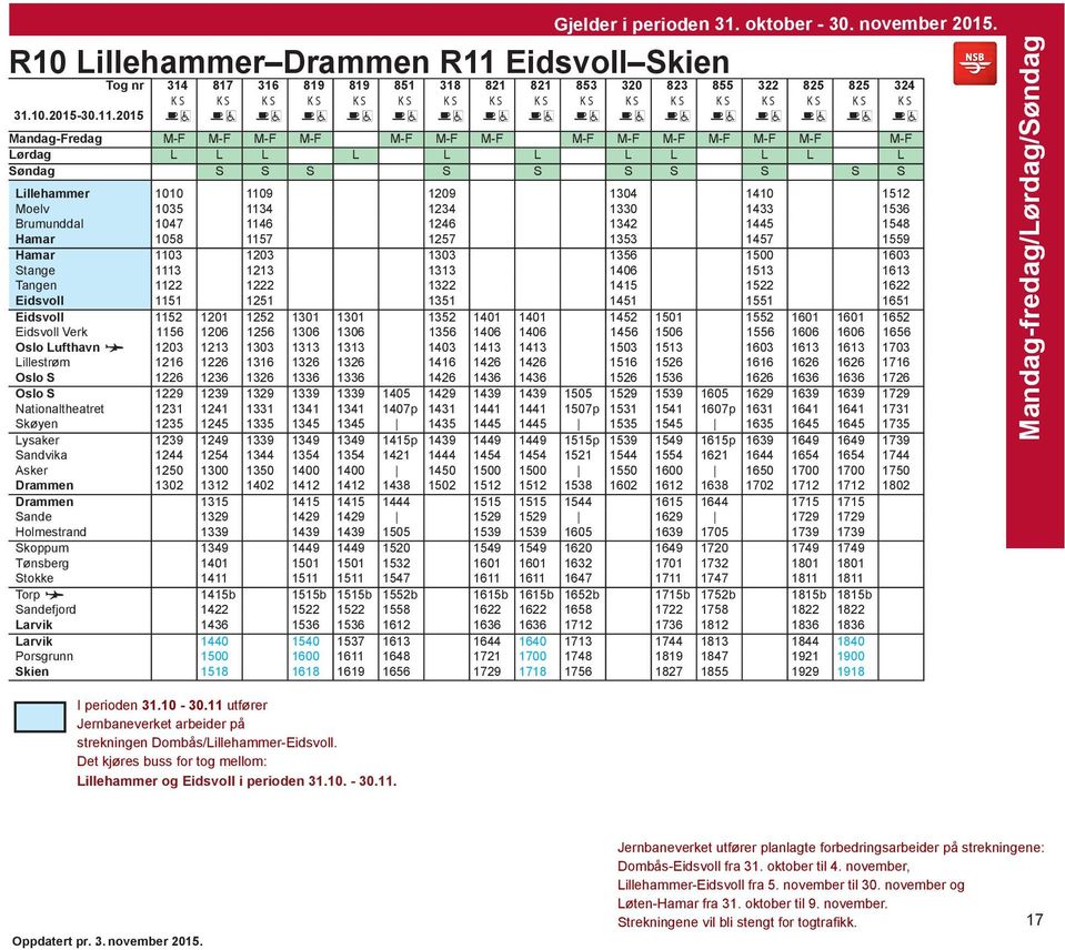 1330 1433 1536 Brumunddal 1047 1146 1246 1342 1445 1548 Hamar 1058 1157 1257 1353 1457 1559 Hamar 1103 1203 1303 1356 1500 1603 Stange 1113 1213 1313 1406 1513 1613 Tangen 1122 1222 1322 1415 1522