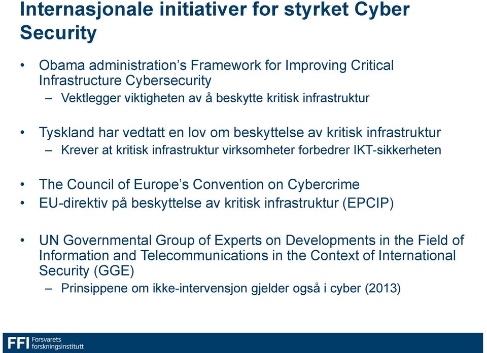 IKT-sikkerheten The Council of Europe s Convention on Cybercrime EU-direktiv på beskyttelse av kritisk infrastruktur (EPCIP) UN Governmental Group of Experts on