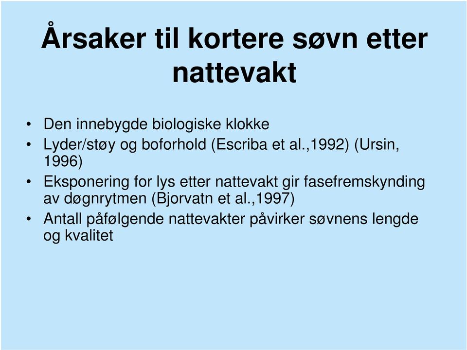 ,1992) (Ursin, 1996) Eksponering for lys etter nattevakt gir