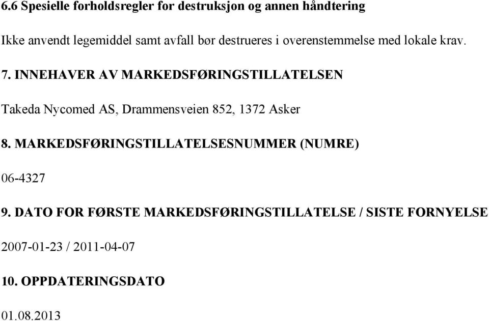INNEHAVER AV MARKEDSFØRINGSTILLATELSEN Takeda Nycomed AS, Drammensveien 852, 1372 Asker 8.