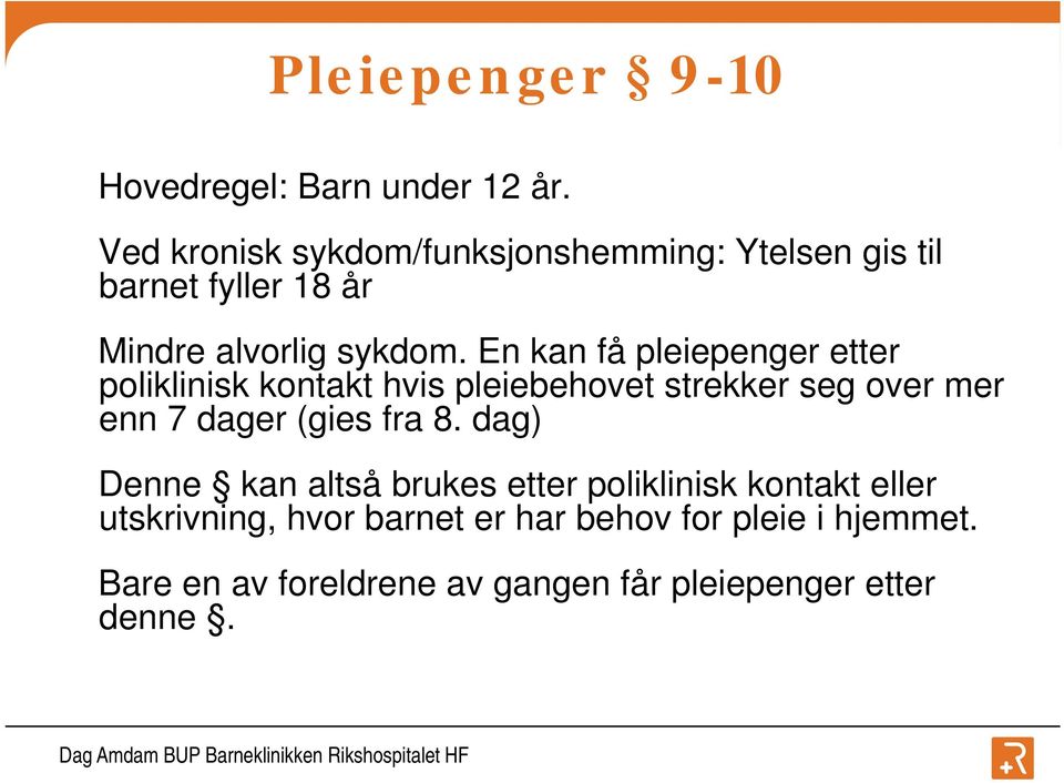 En kan få pleiepenger etter poliklinisk kontakt hvis pleiebehovet strekker seg over mer enn 7 dager (gies