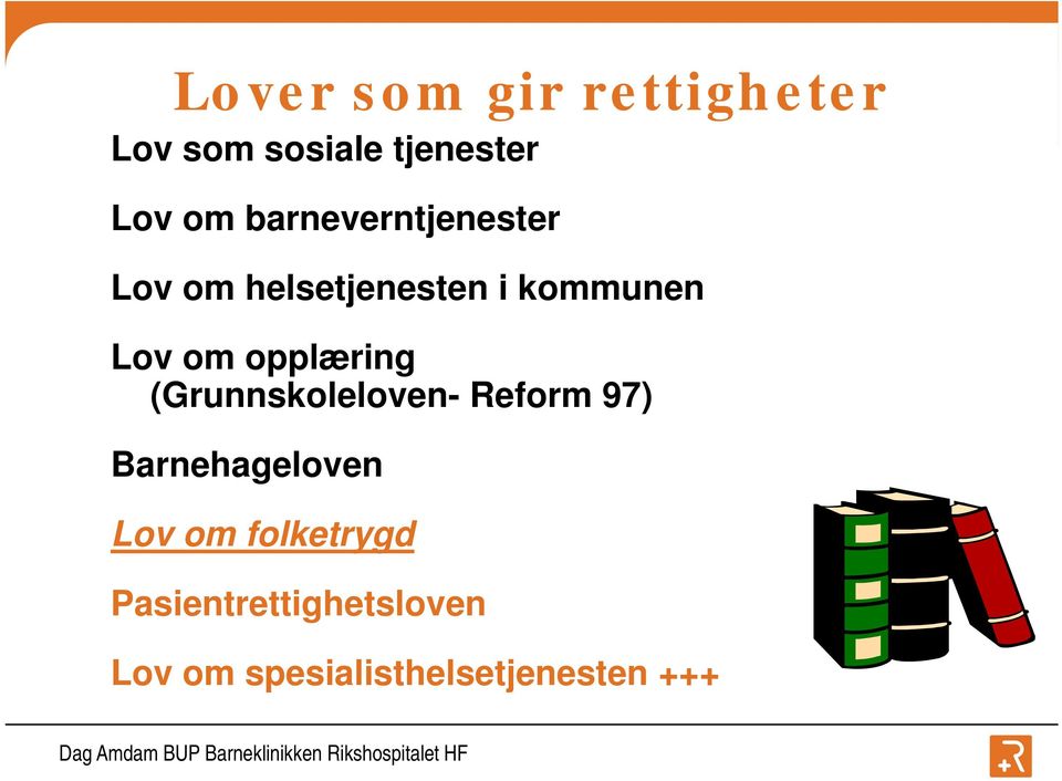 opplæring (Grunnskoleloven- Reform 97) Barnehageloven Lov om