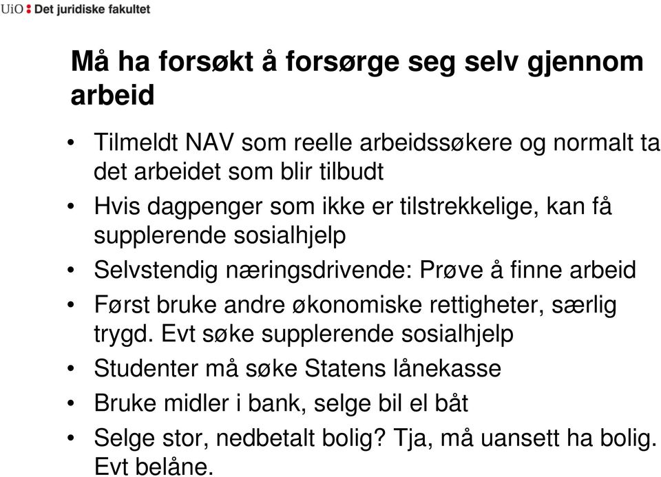 Prøve å finne arbeid Først bruke andre økonomiske rettigheter, særlig trygd.