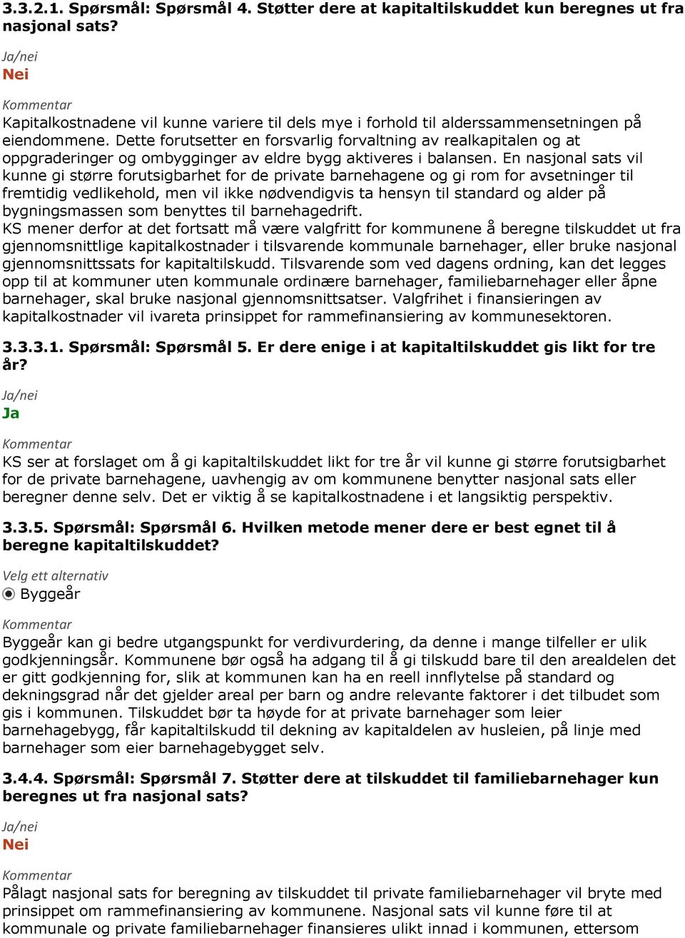 En nasjonal sats vil kunne gi større forutsigbarhet for de private barnehagene og gi rom for avsetninger til fremtidig vedlikehold, men vil ikke nødvendigvis ta hensyn til standard og alder på