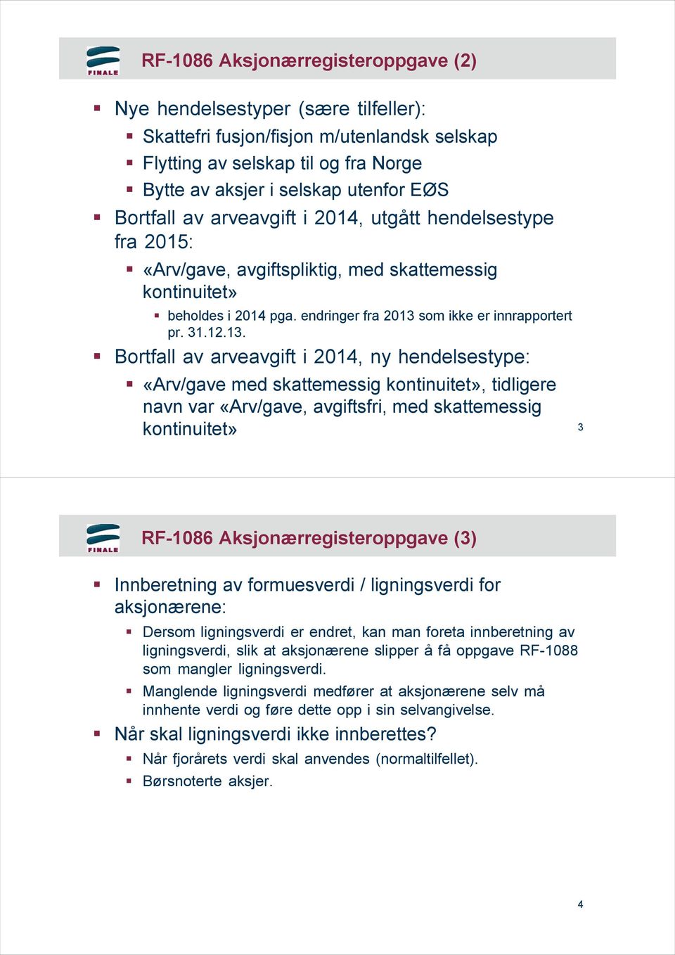 som ikke er innrapportert pr. 31.12.13.