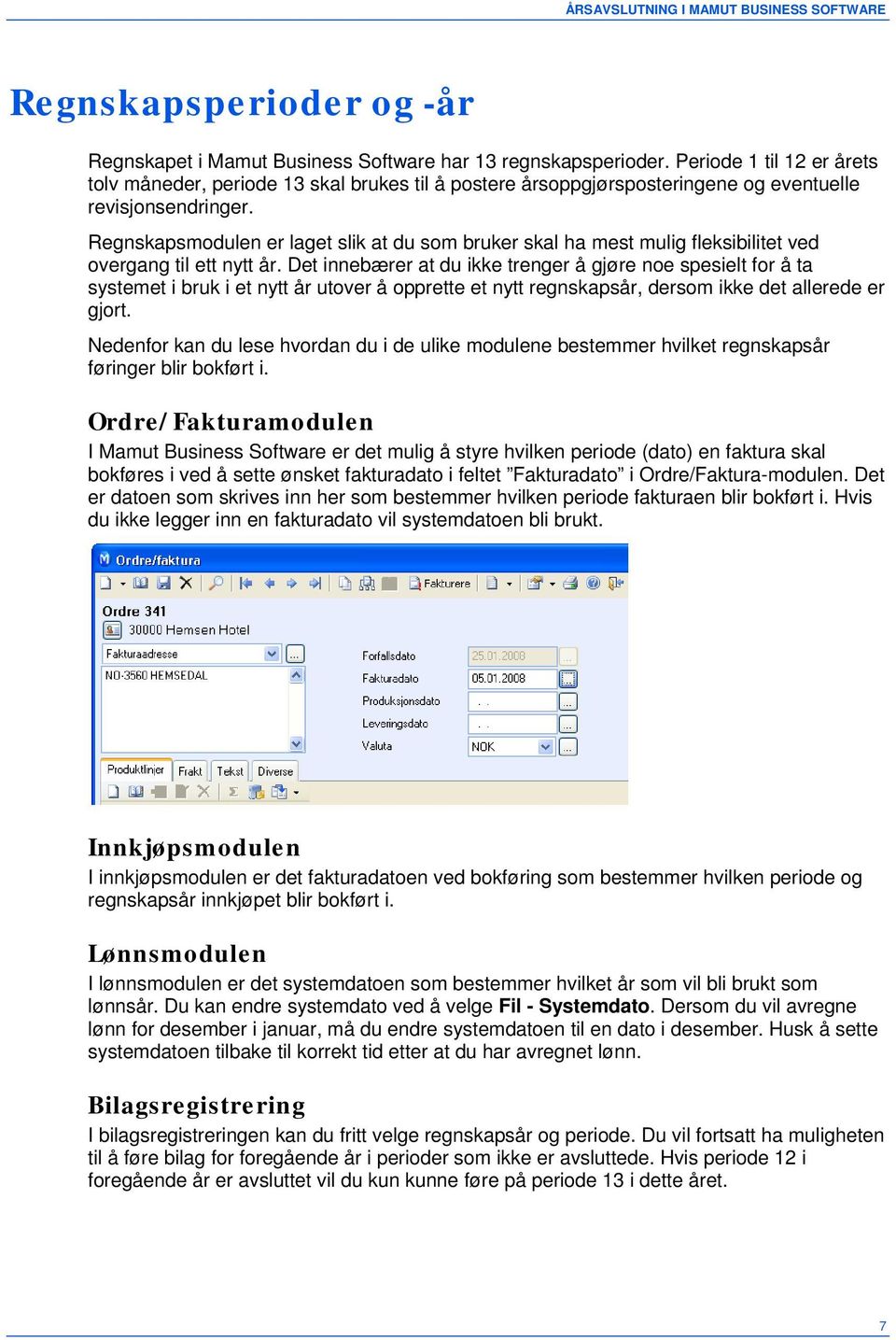 Regnskapsmodulen er laget slik at du som bruker skal ha mest mulig fleksibilitet ved overgang til ett nytt år.