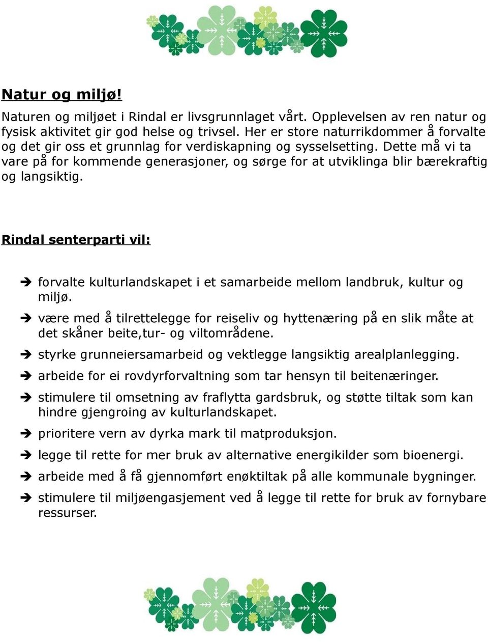 Dette må vi ta vare på for kommende generasjoner, og sørge for at utviklinga blir bærekraftig og langsiktig.