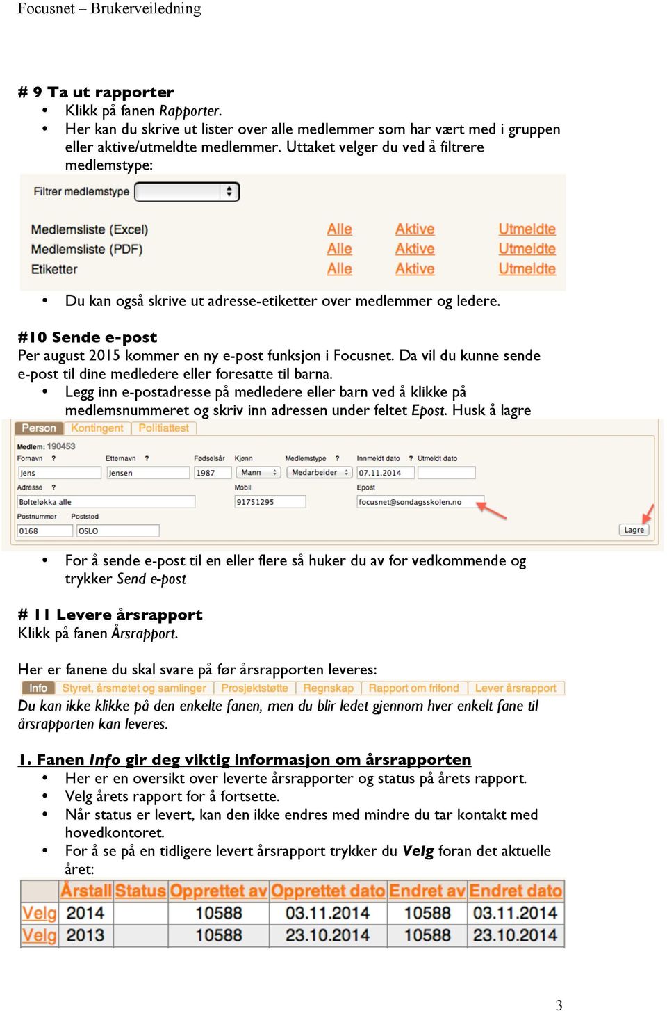 Da vil du kunne sende e-post til dine medledere eller foresatte til barna. Legg inn e-postadresse på medledere eller barn ved å klikke på medlemsnummeret og skriv inn adressen under feltet Epost.