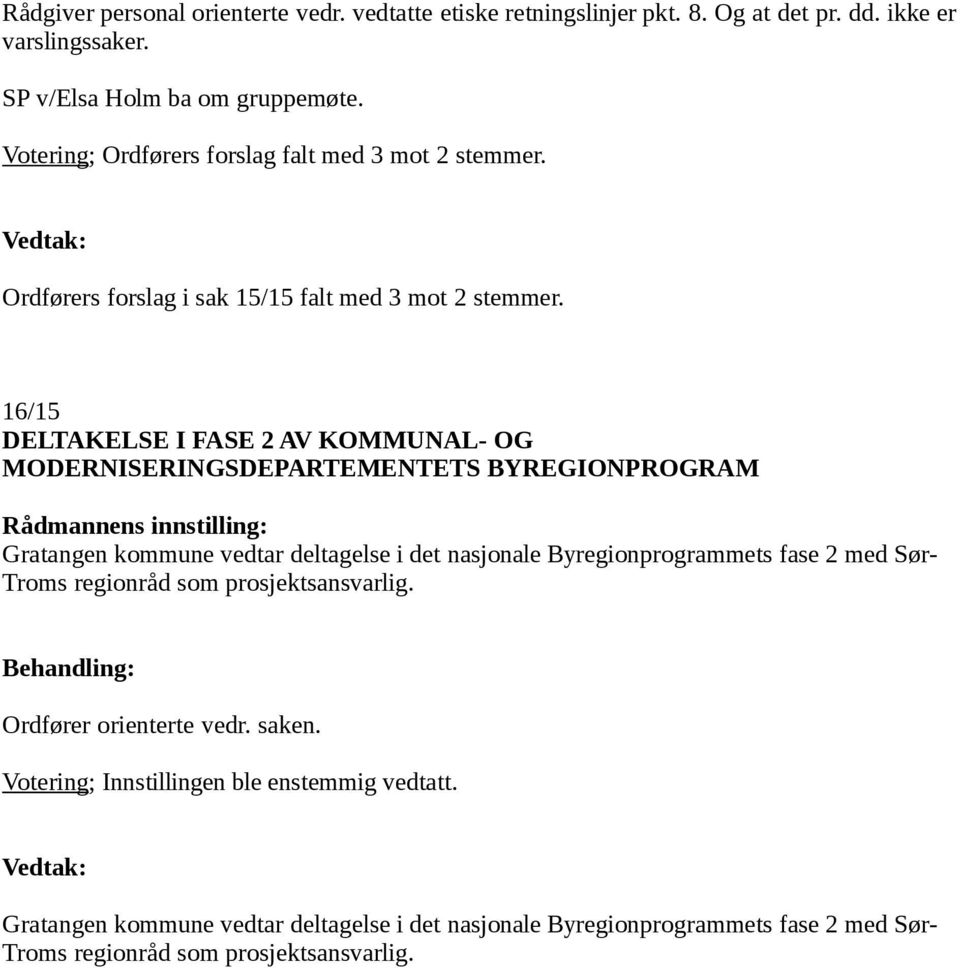 16/15 DELTAKELSE I FASE 2 AV KOMMUNAL- OG MODERNISERINGSDEPARTEMENTETS BYREGIONPROGRAM Gratangen kommune vedtar deltagelse i det nasjonale Byregionprogrammets