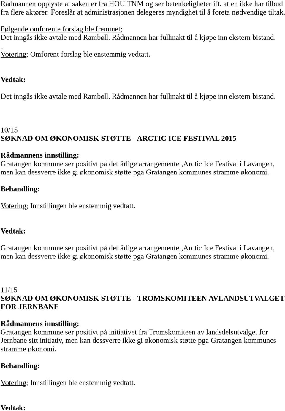 Det inngås ikke avtale med Rambøll. Rådmannen har fullmakt til å kjøpe inn ekstern bistand.