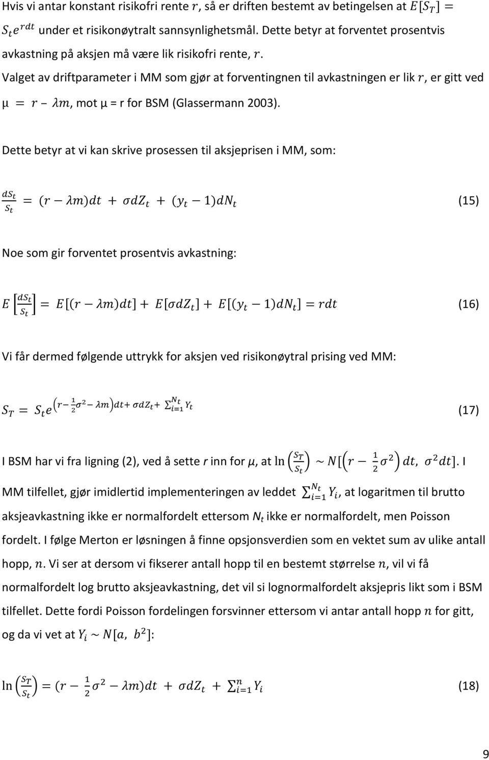 Valget av driftparameter i MM som gjør at forventingnen til avkastningen er lik, er gitt ved, mot µ = r for BSM (Glassermann 2003).