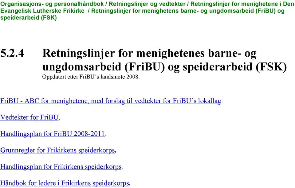 4 Retningslinjer for menighetenes barne- og ungdomsarbeid (FriBU) og speiderarbeid (FSK) Oppdatert etter FriBU s landsmøte 2008.