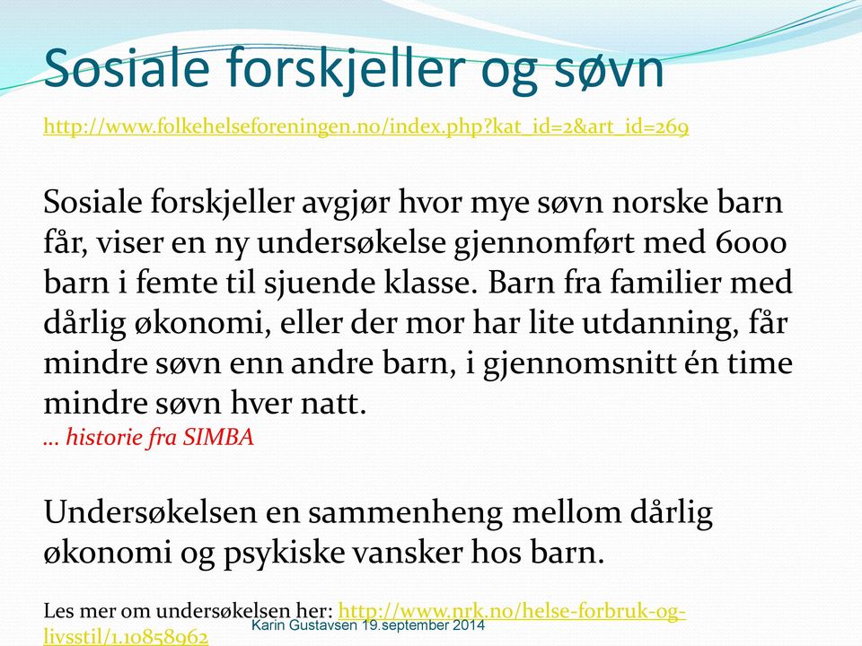 kat_id=2&art_id=269 Sosiale forskjeller avgjør hvor mye søvn norske barn får, viser en ny undersøkelse gjennomført med 6000 barn i femte til
