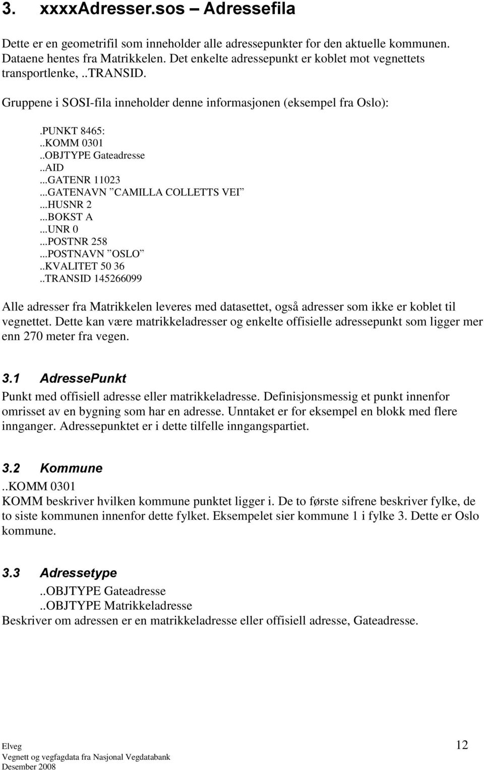 ..GATENR 11023...GATENAVN CAMILLA COLLETTS VEI...HUSNR 2...BOKST A...UNR 0...POSTNR 258...POSTNAVN OSLO..KVALITET 50 36.