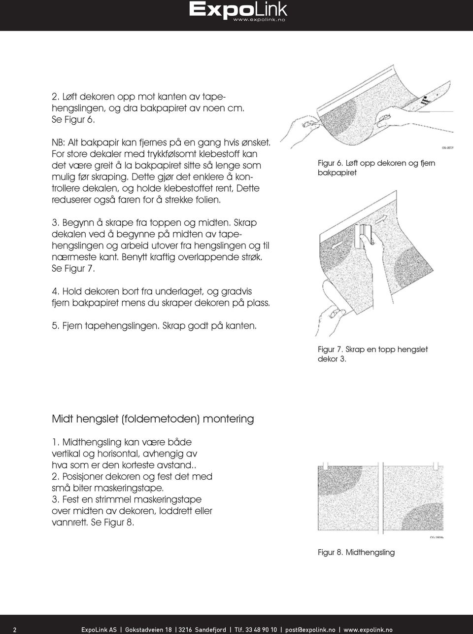 Dette gjør det enklere å kontrollere dekalen, og holde klebestoffet rent, Dette reduserer også faren for å strekke folien. Figur 6. Løft opp dekoren og fjern bakpapiret 3.