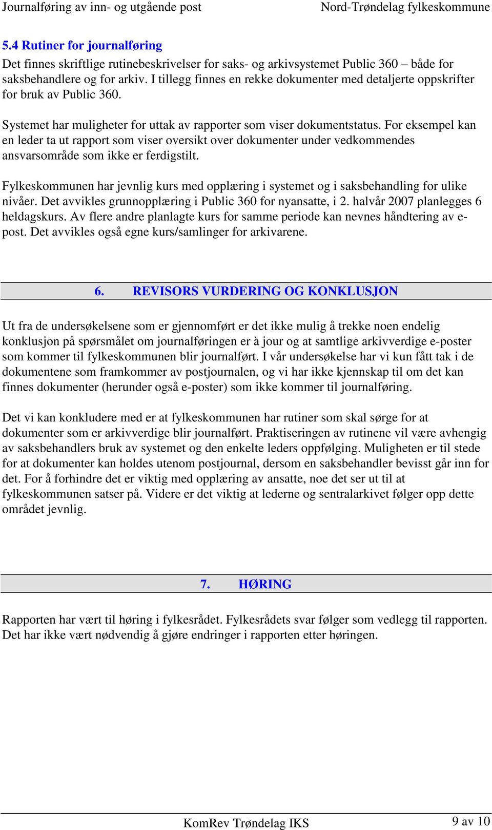 For eksempel kan en leder ta ut rapport som viser oversikt over dokumenter under vedkommendes ansvarsområde som ikke er ferdigstilt.