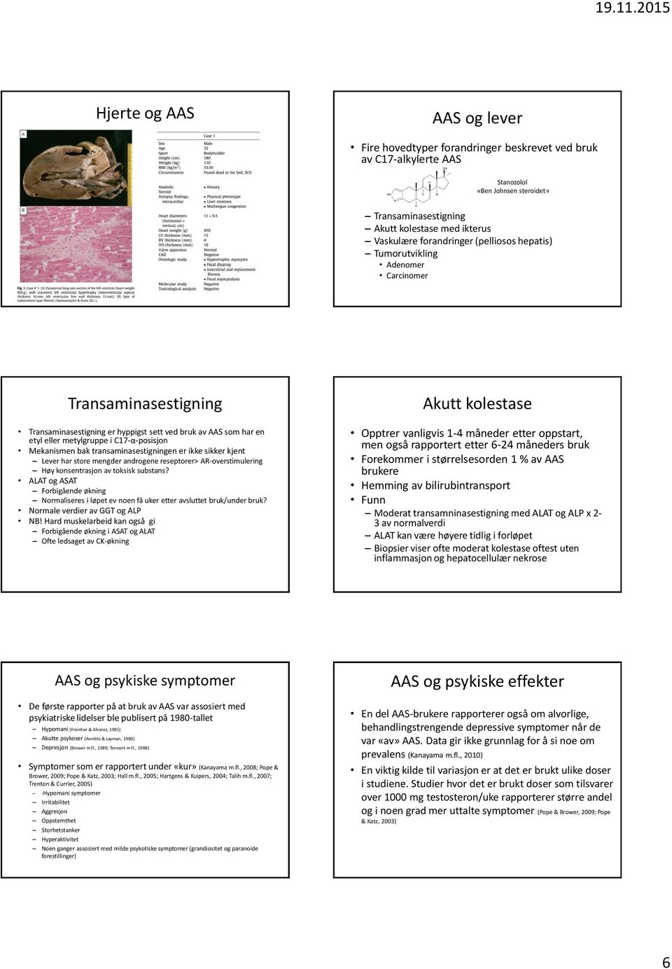 Mekanismen bak transaminasestigningen er ikke sikker kjent Lever har store mengder androgene er> AR-overstimulering Høy konsentrasjon av toksisk substans?
