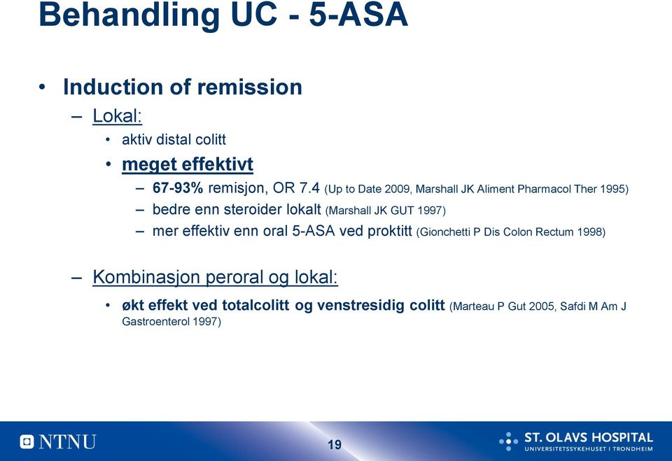 1997) mer effektiv enn oral 5-ASA ved proktitt (Gionchetti P Dis Colon Rectum 1998) Kombinasjon peroral og